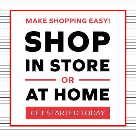 Make shopping easy! Shop in store or at home. Get started today.